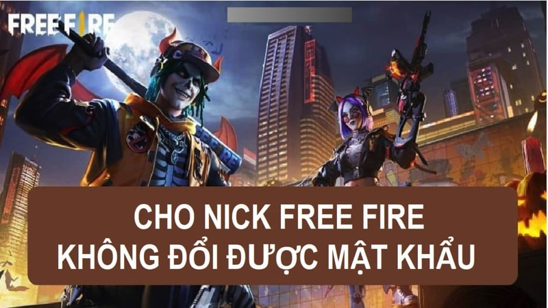 cho nick free fire không đổi được mật khẩu